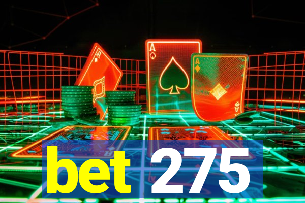 bet 275